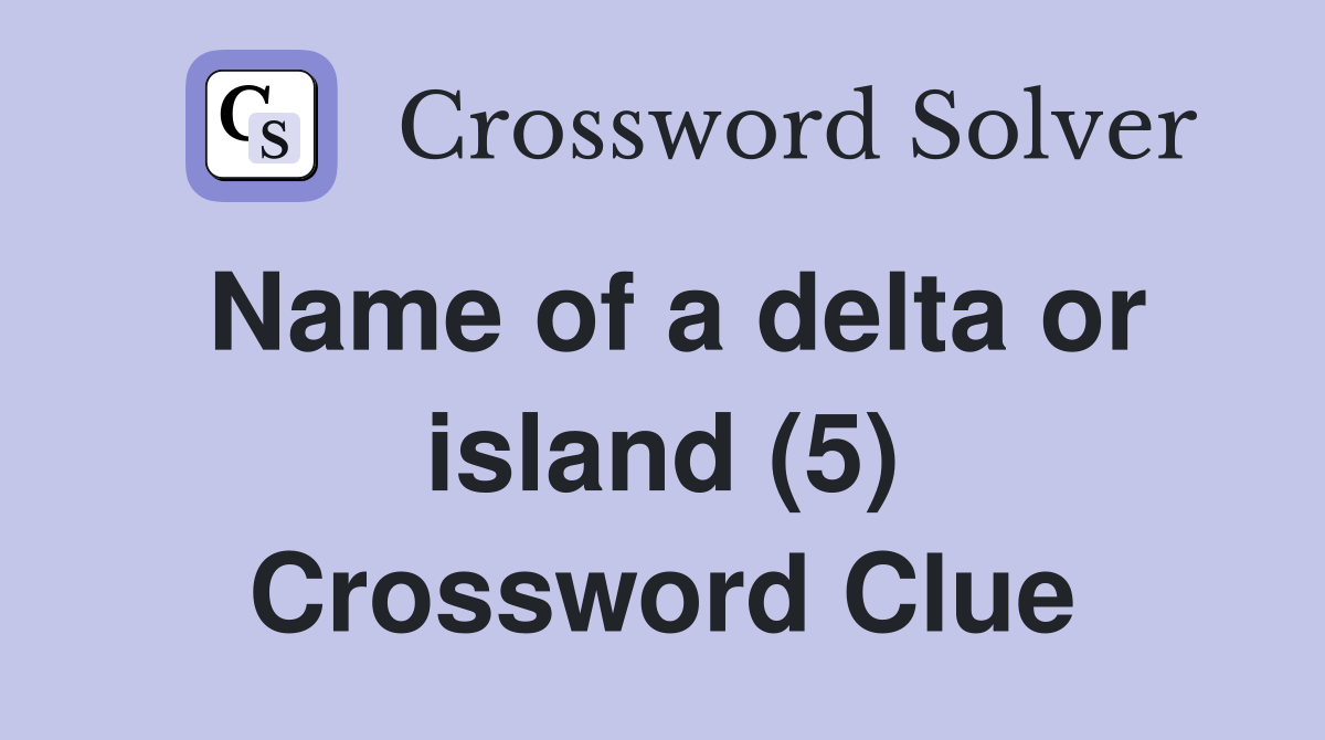 Name of a delta or island (5) Crossword Clue