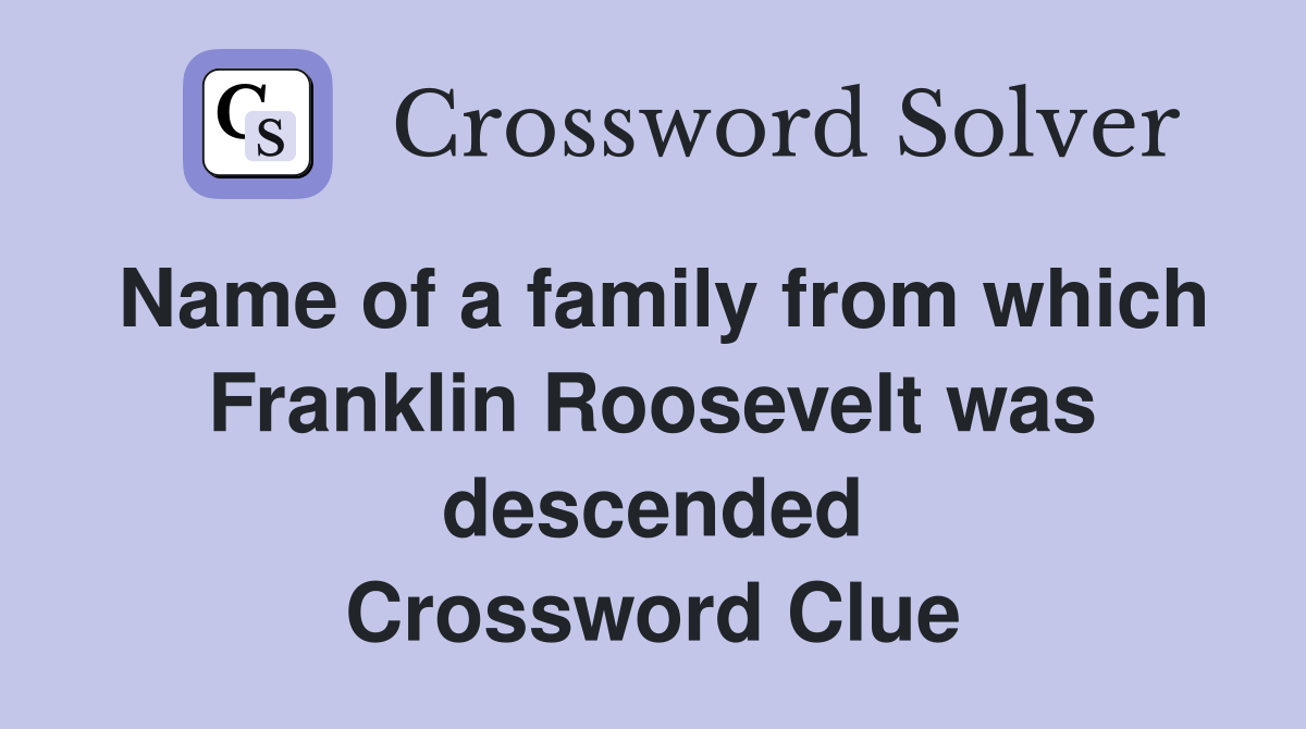 Name of a family from which Franklin Roosevelt was descended Crossword Clue