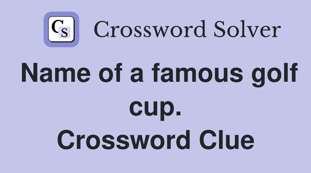 Name of a famous golf cup. Crossword Clue