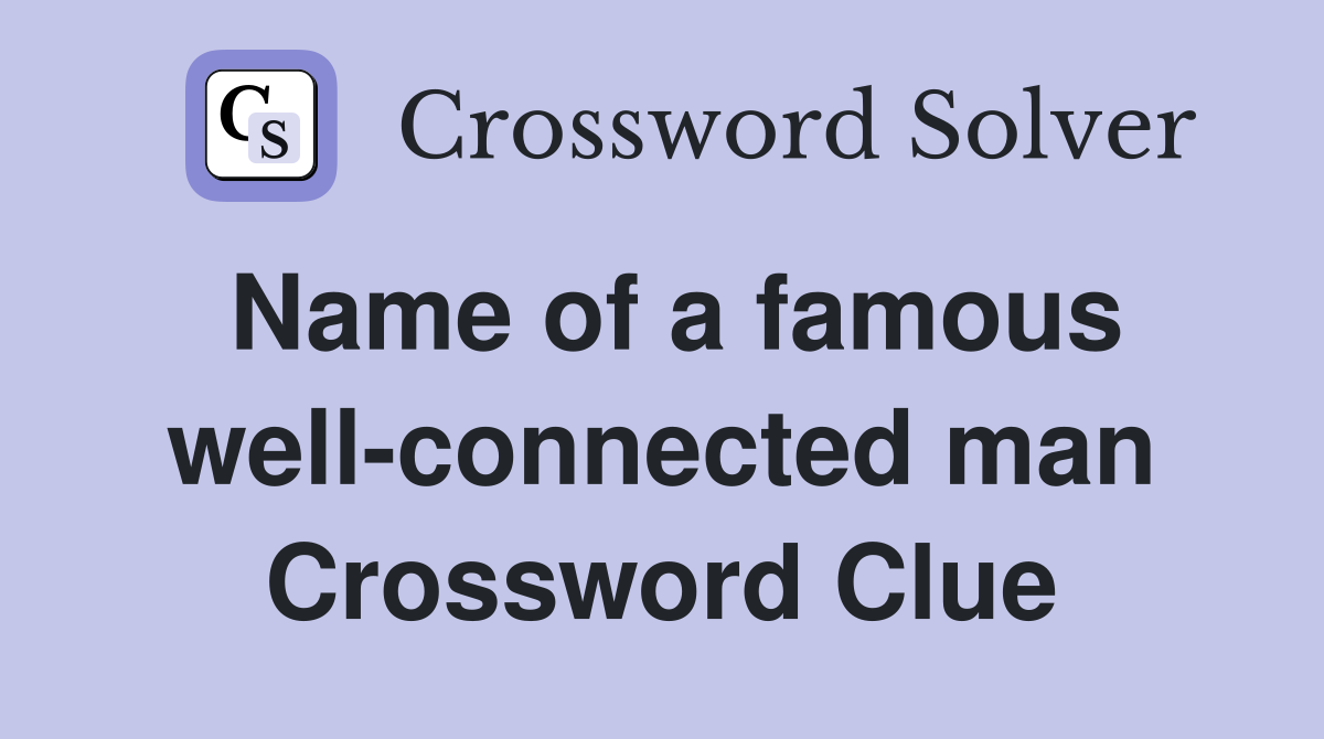 Name of a famous well-connected man Crossword Clue