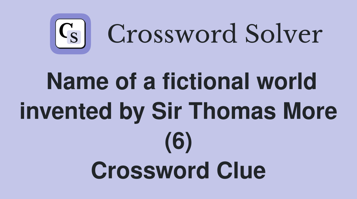 Name of a fictional world invented by Sir Thomas More (6) Crossword