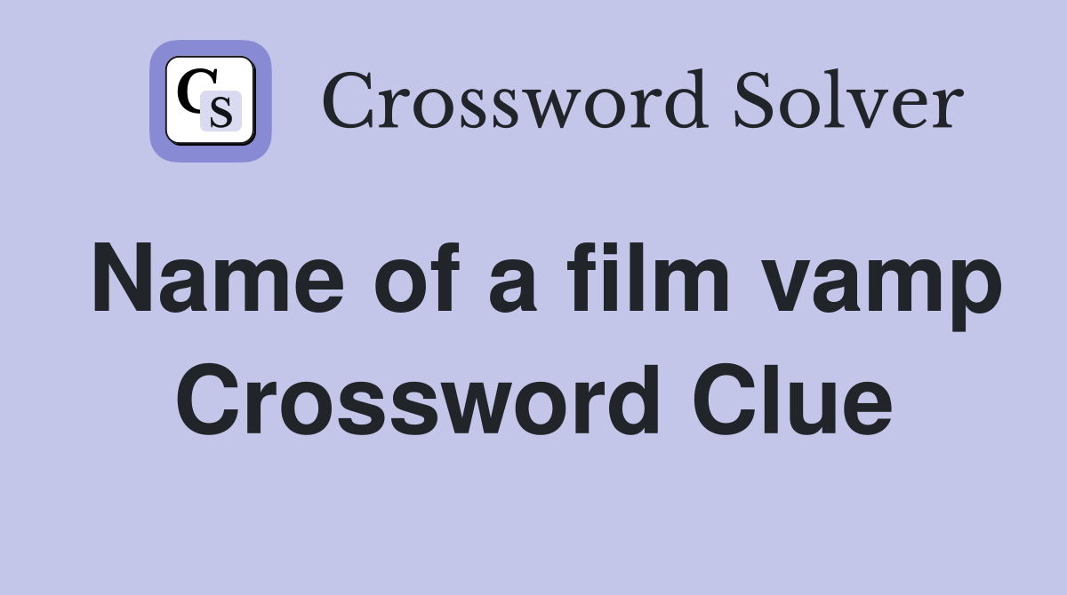 Name of a film vamp Crossword Clue