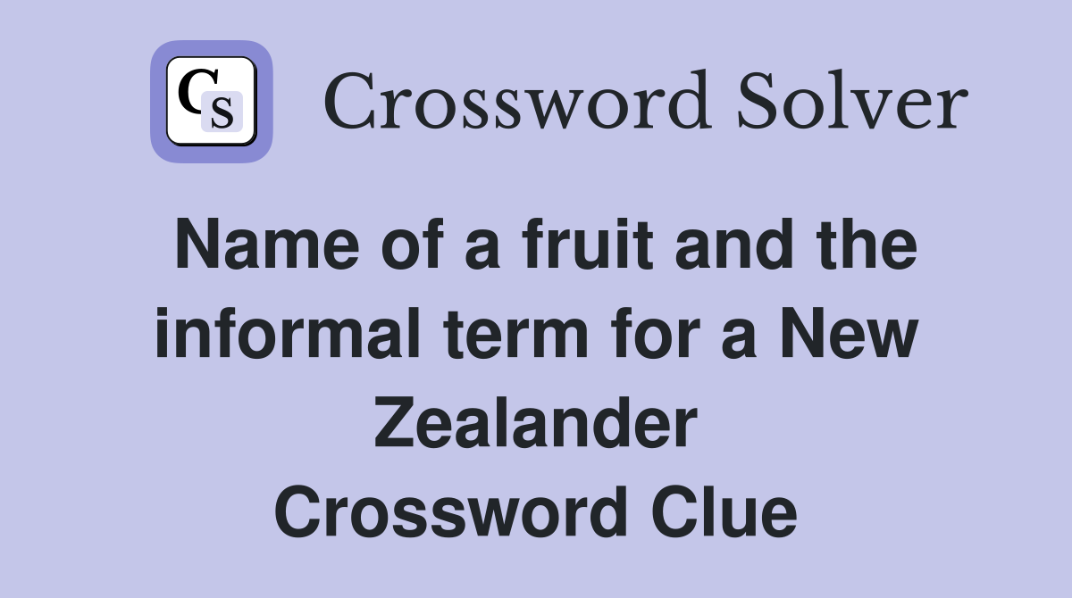 Name of a fruit and the informal term for a New Zealander Crossword Clue