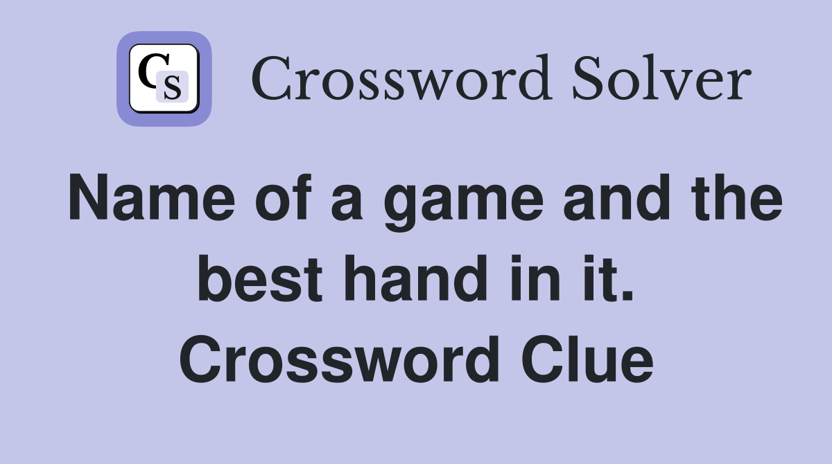 Name of a game and the best hand in it. Crossword Clue