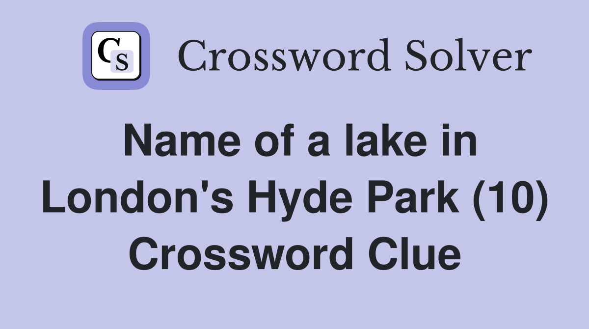 Name of a lake in London's Hyde Park (10) Crossword Clue
