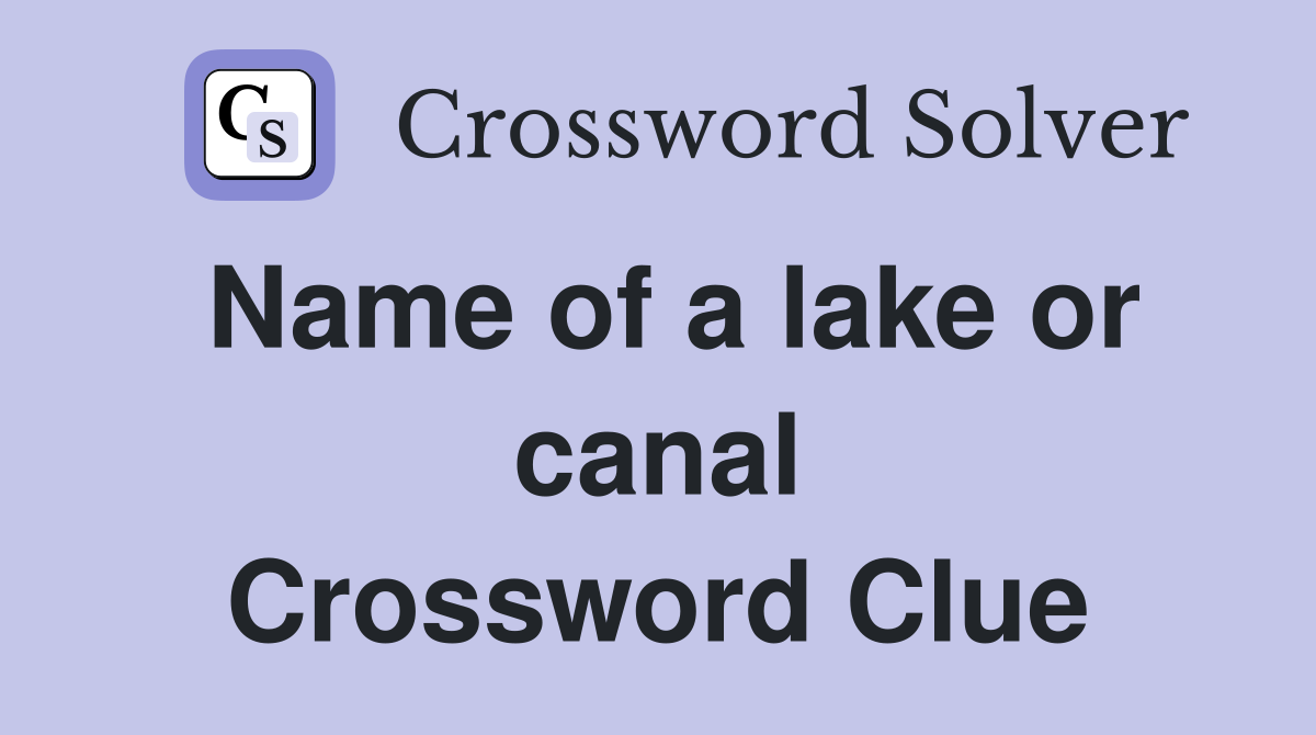 Name of a lake or canal Crossword Clue