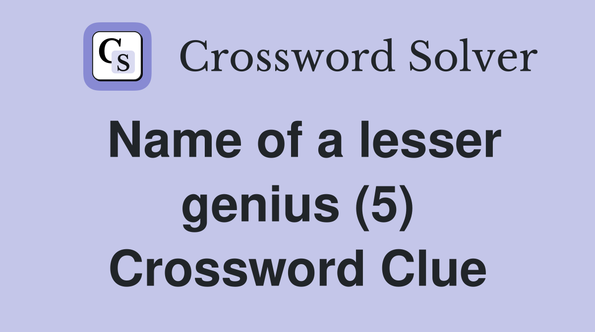 Name of a lesser genius (5) Crossword Clue