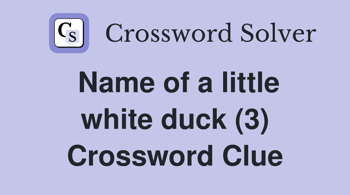 Name of a little white duck (3) Crossword Clue