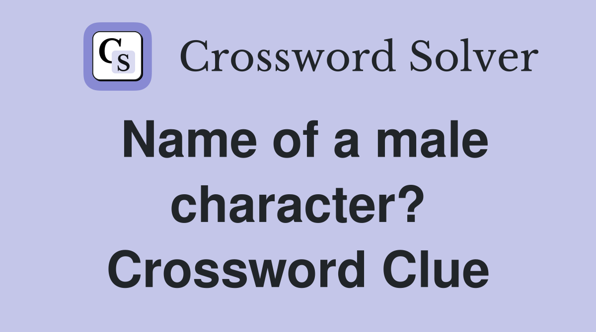 Name of a male character? Crossword Clue