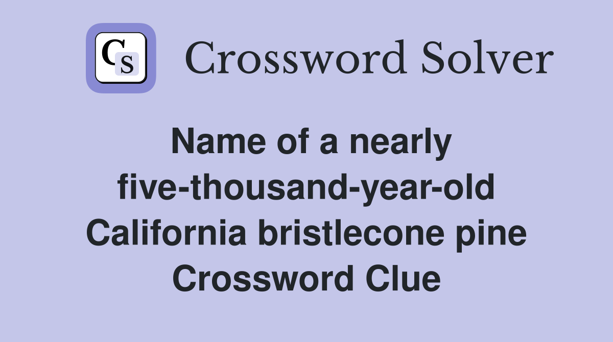 Name of a nearly five-thousand-year-old California bristlecone pine Crossword Clue