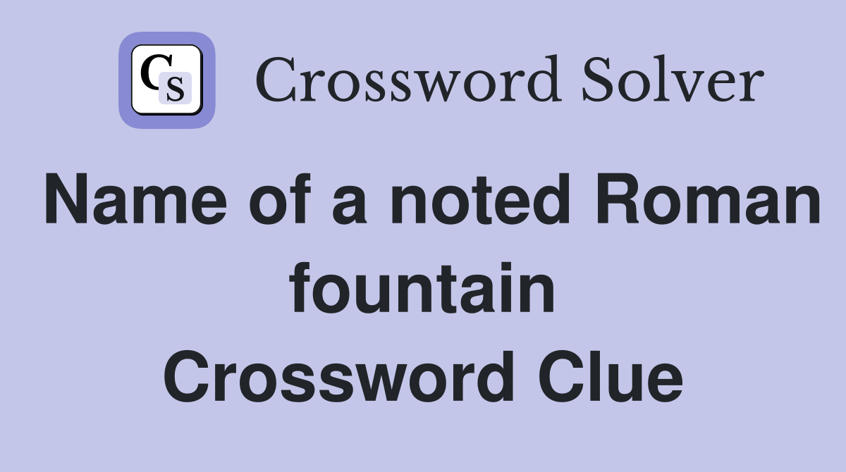Name of a noted Roman fountain Crossword Clue