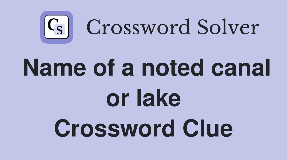 Name of a noted canal or lake Crossword Clue