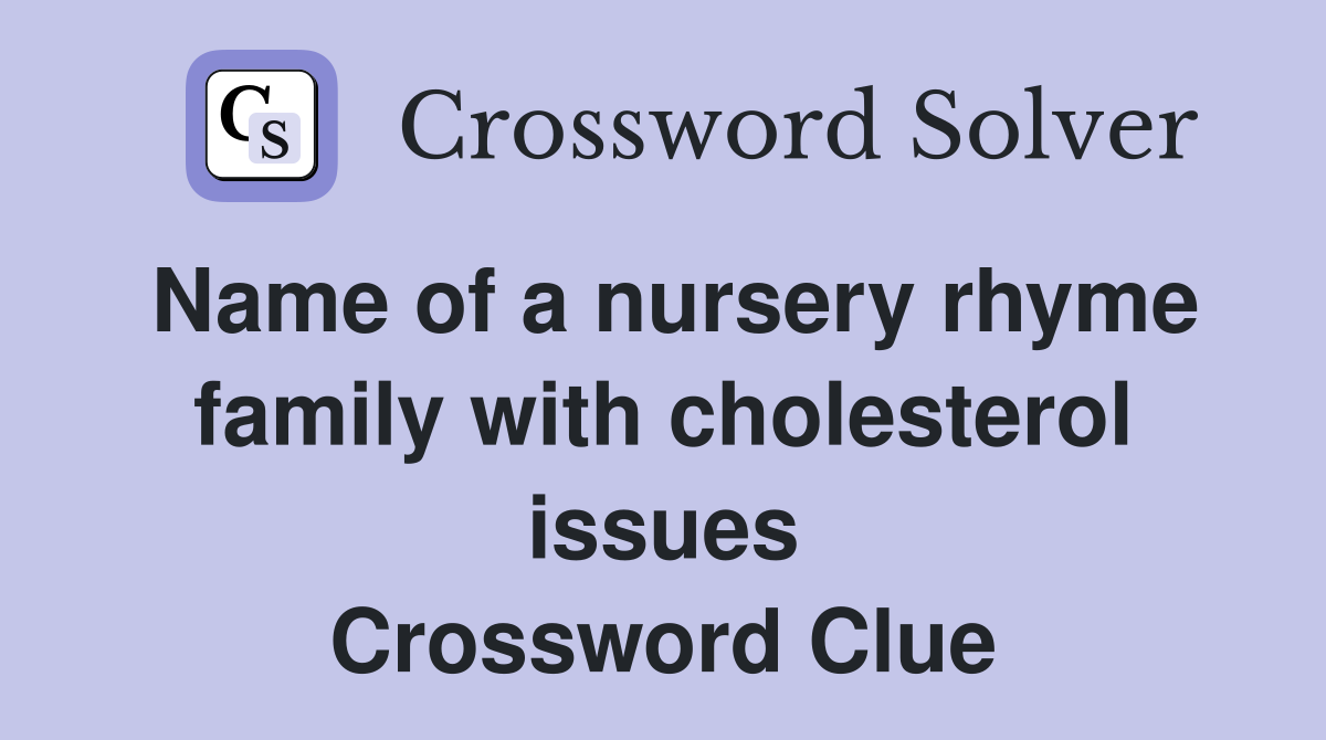 Name of a nursery rhyme family with cholesterol issues Crossword Clue