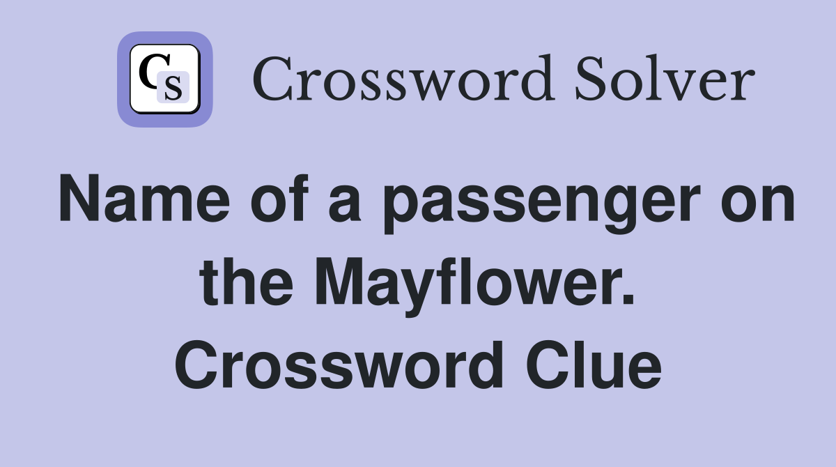 Name of a passenger on the Mayflower. Crossword Clue
