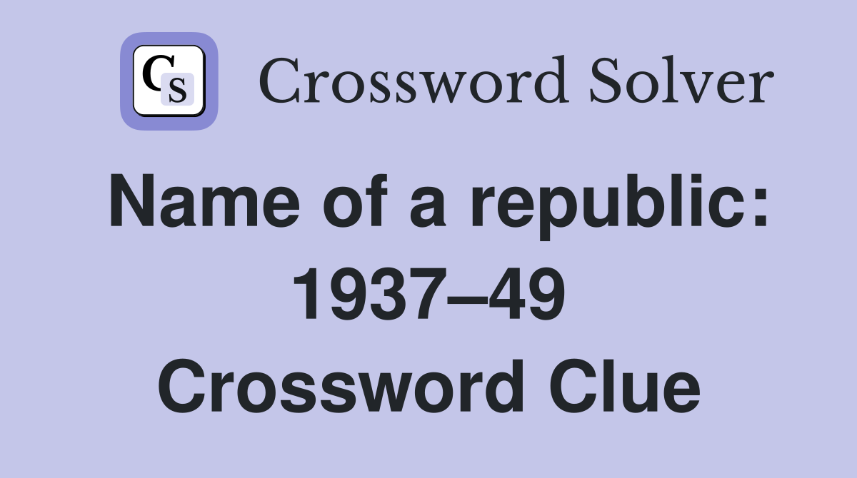 Name of a republic: 1937–49 Crossword Clue