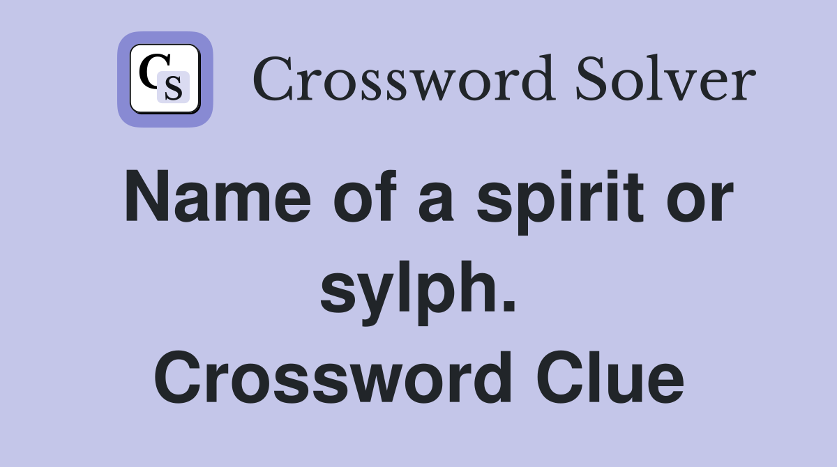 Name of a spirit or sylph. Crossword Clue