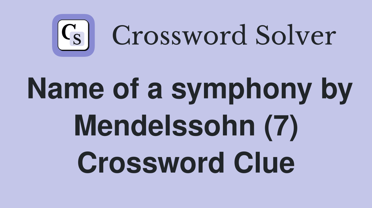 Name of a symphony by Mendelssohn (7) Crossword Clue