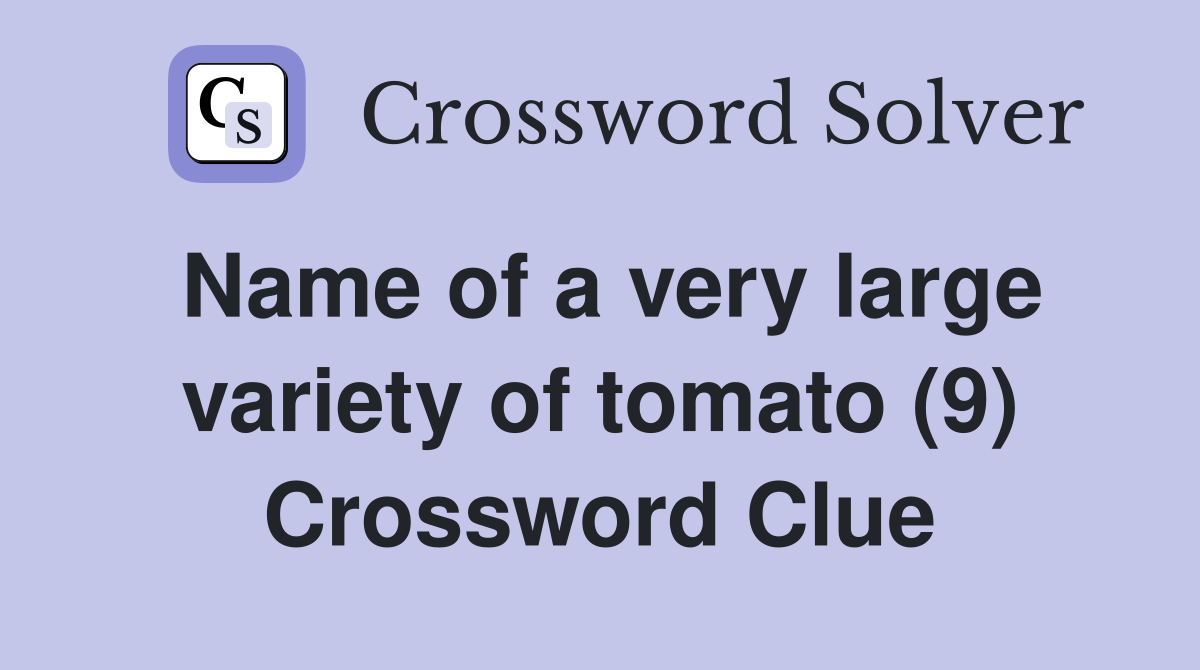Name of a very large variety of tomato (9) Crossword Clue