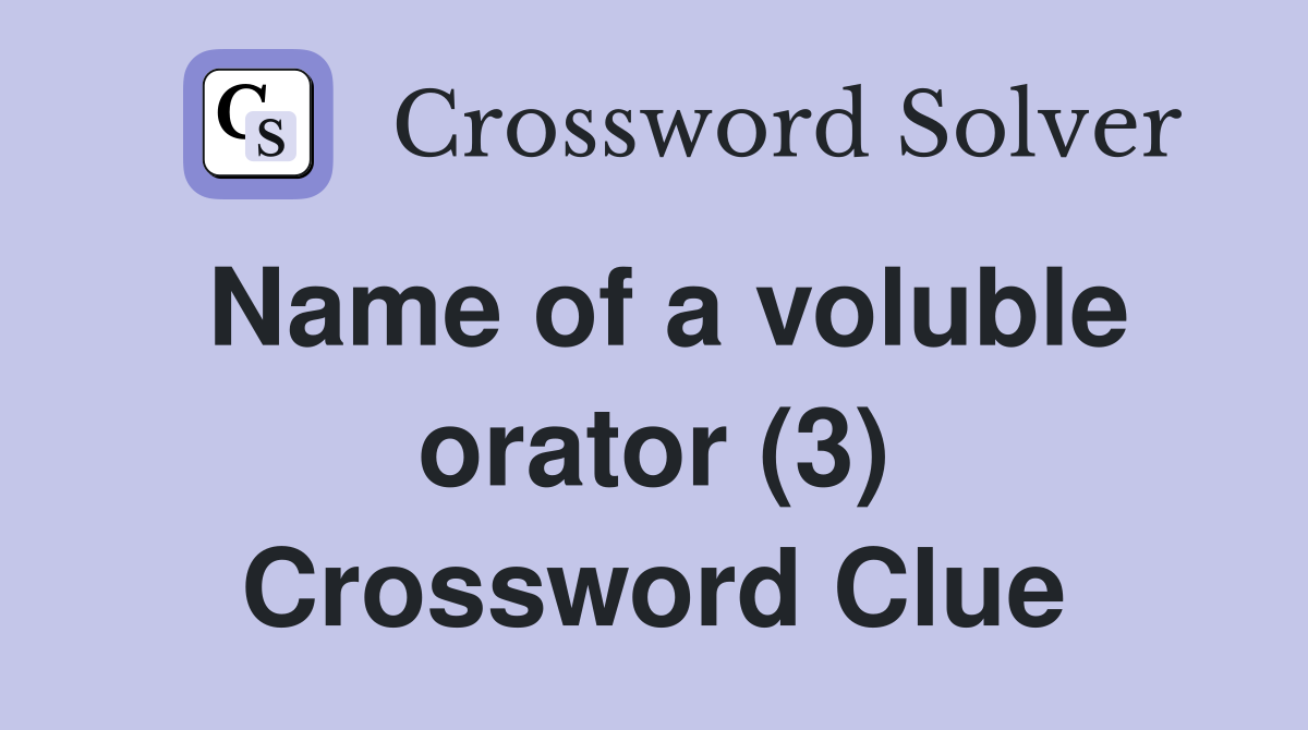 Name of a voluble orator (3) Crossword Clue