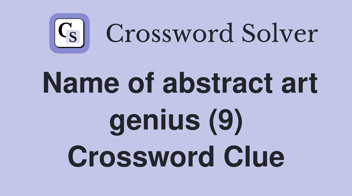 Name of abstract art genius (9) Crossword Clue