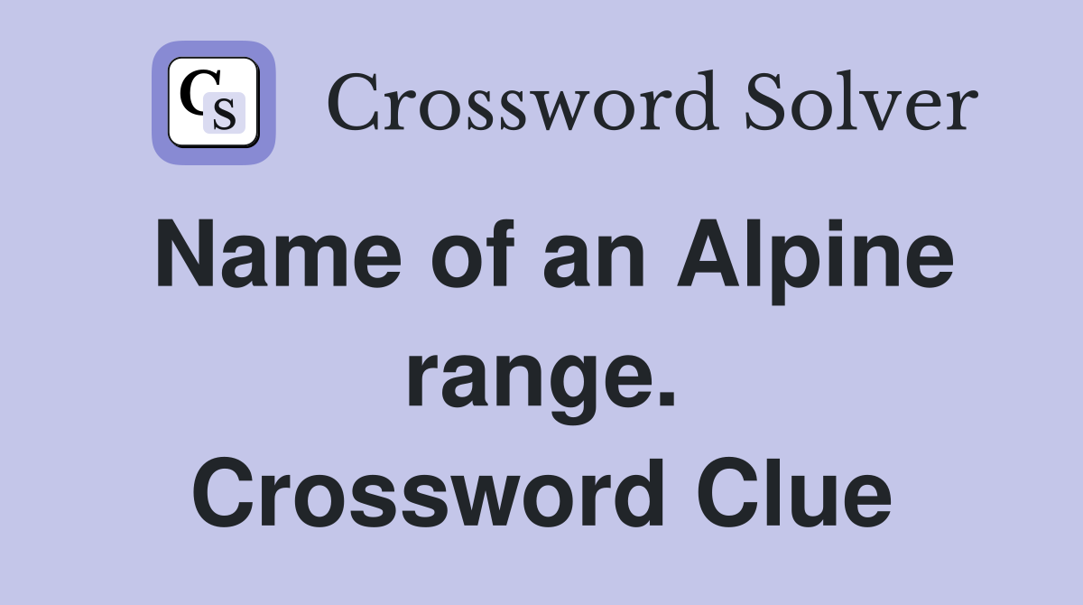 Name of an Alpine range. Crossword Clue