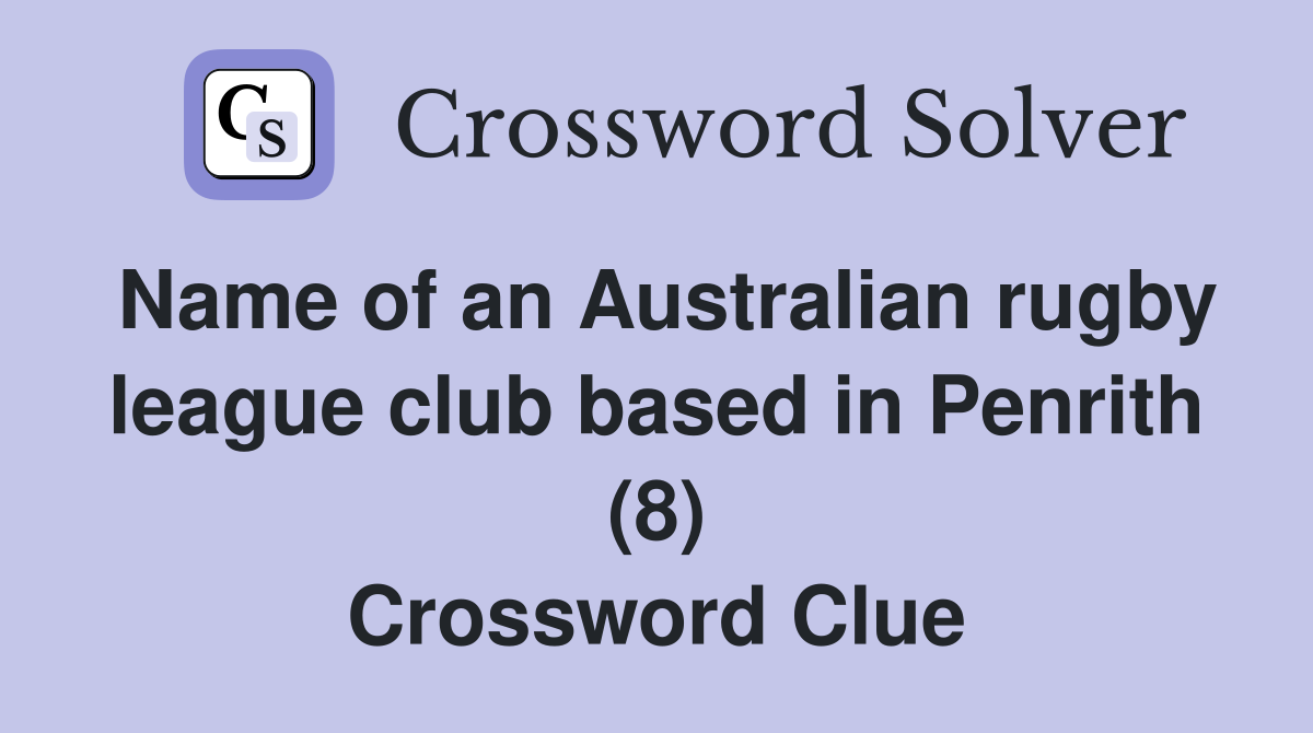 Name of an Australian rugby league club based in Penrith (8) Crossword Clue