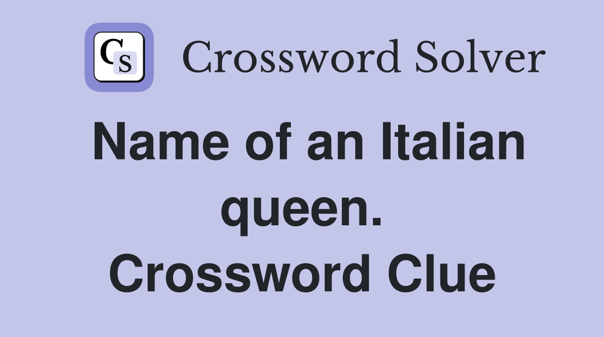 Name of an Italian queen. Crossword Clue