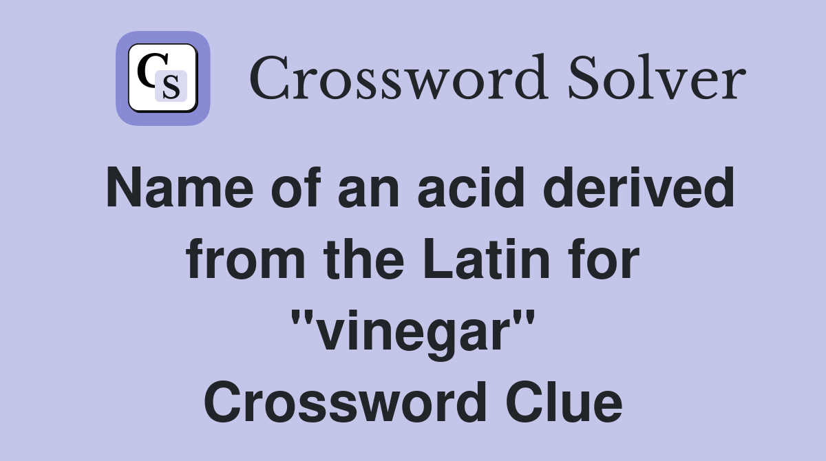 Name of an acid derived from the Latin for "vinegar" Crossword Clue