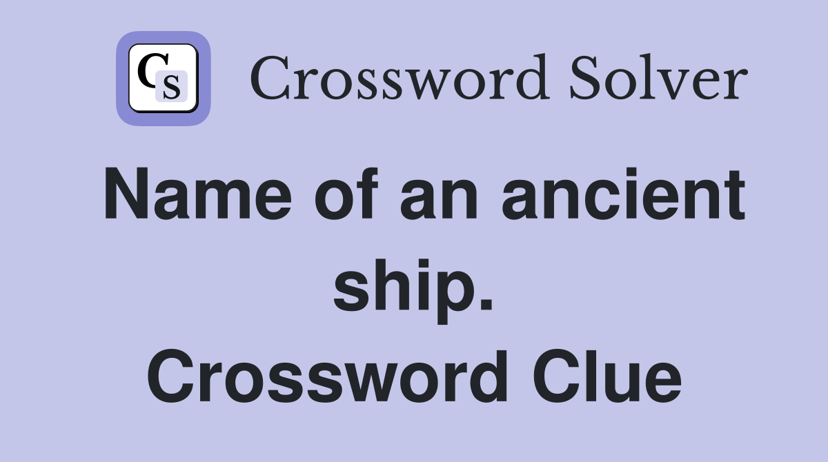 Name of an ancient ship. Crossword Clue