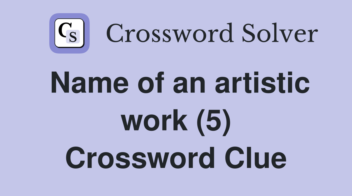 Name of an artistic work (5) Crossword Clue