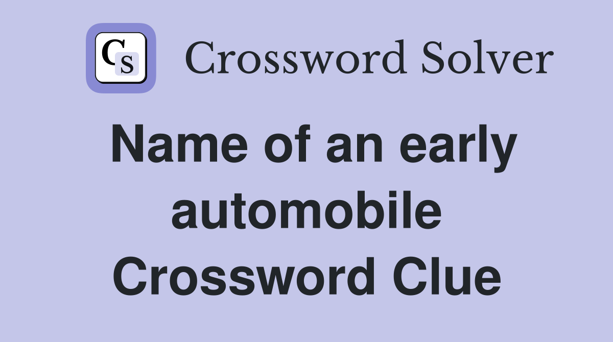 Name of an early automobile Crossword Clue