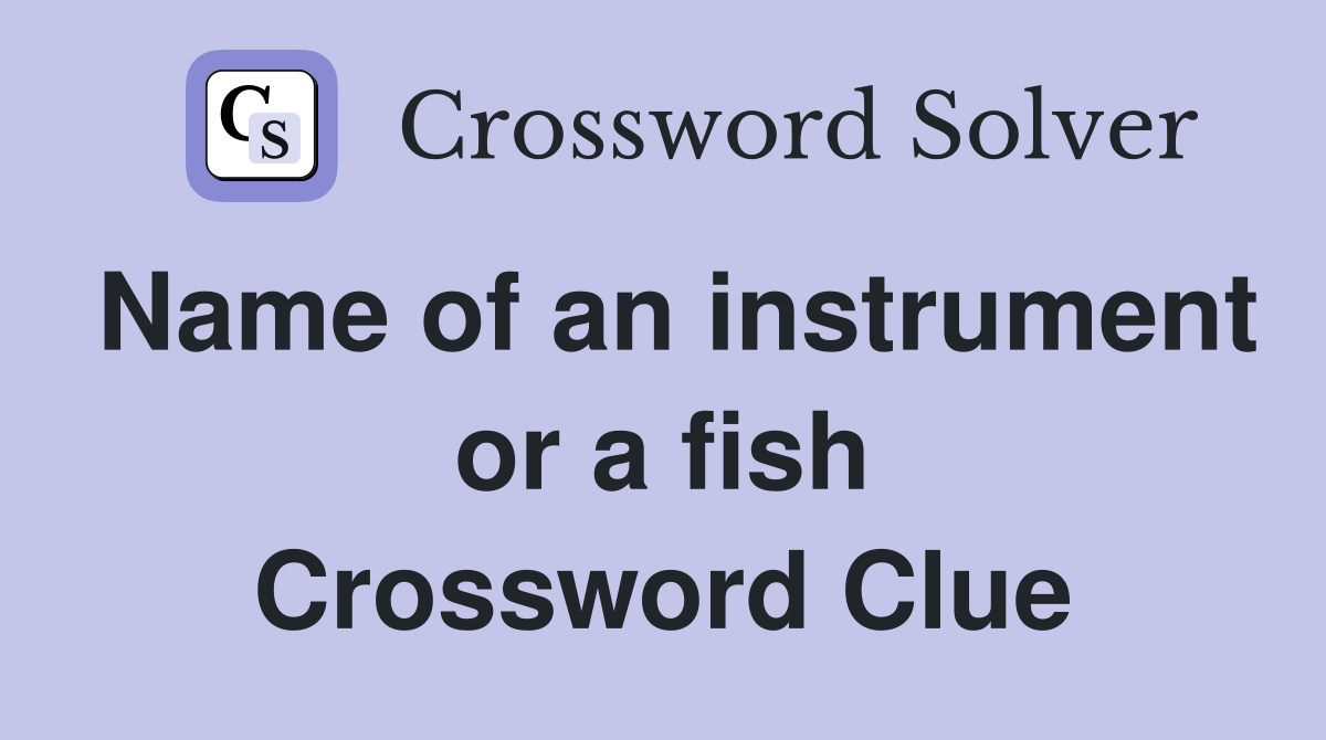 Name of an instrument or a fish Crossword Clue
