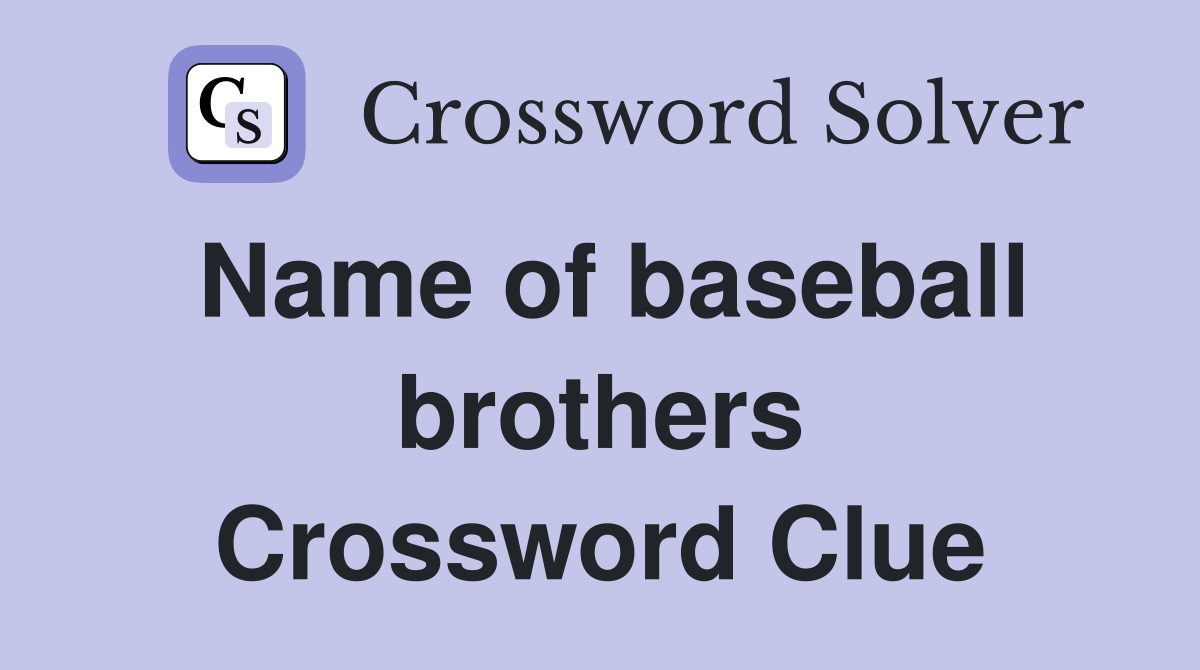 Name of baseball brothers Crossword Clue