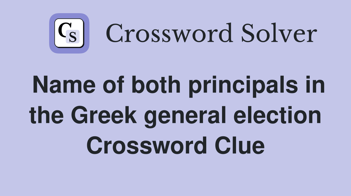 Name of both principals in the Greek general election Crossword Clue