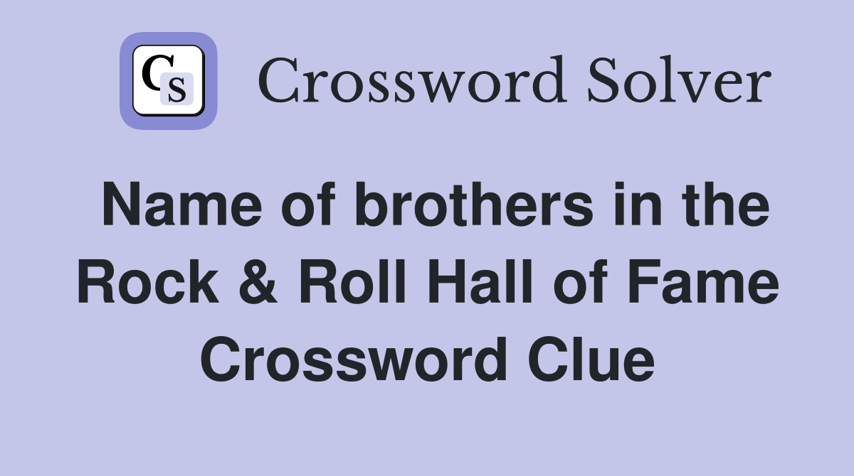 Name of brothers in the Rock & Roll Hall of Fame Crossword Clue