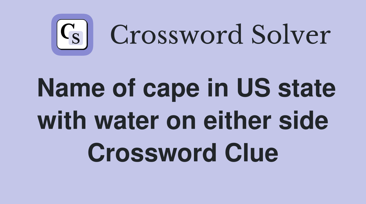 Name of cape in US state with water on either side Crossword Clue