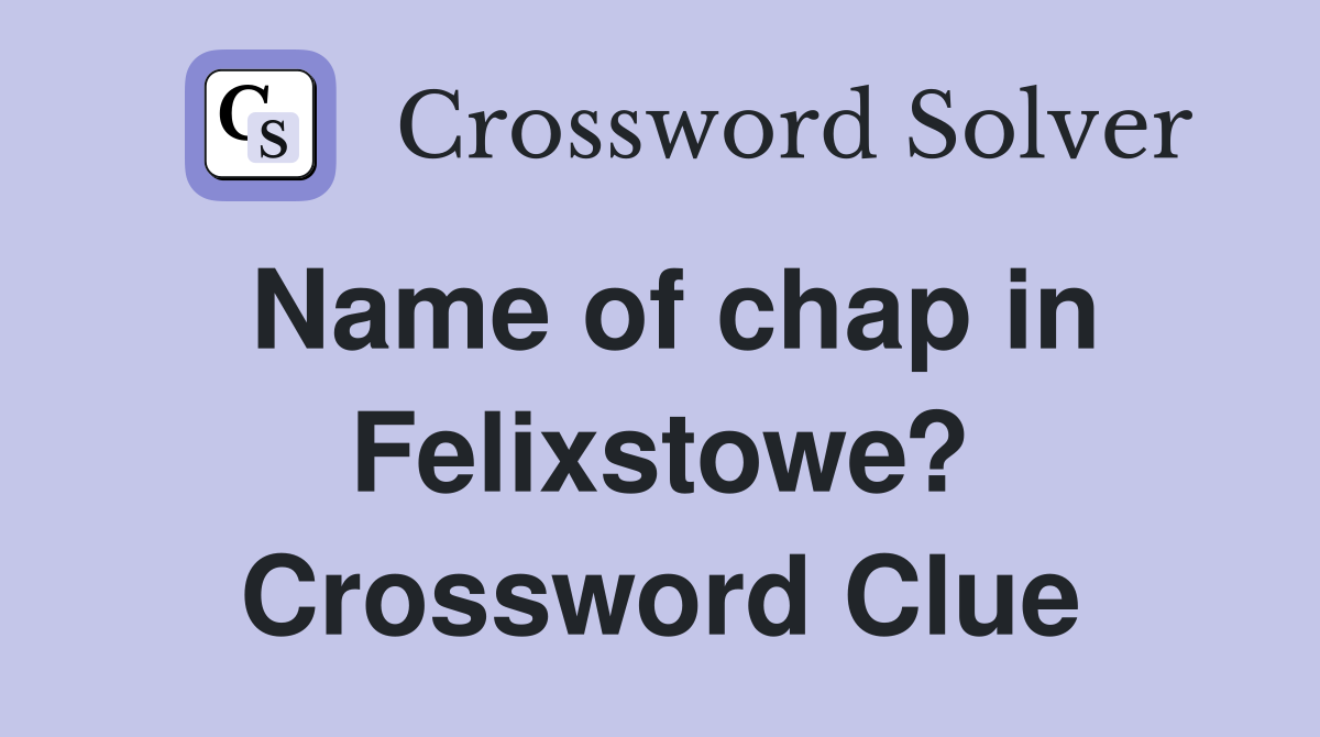 Name of chap in Felixstowe? Crossword Clue