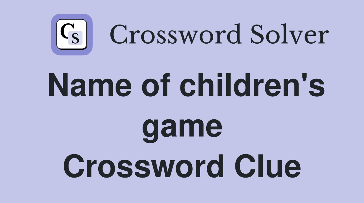 Name of children's game Crossword Clue