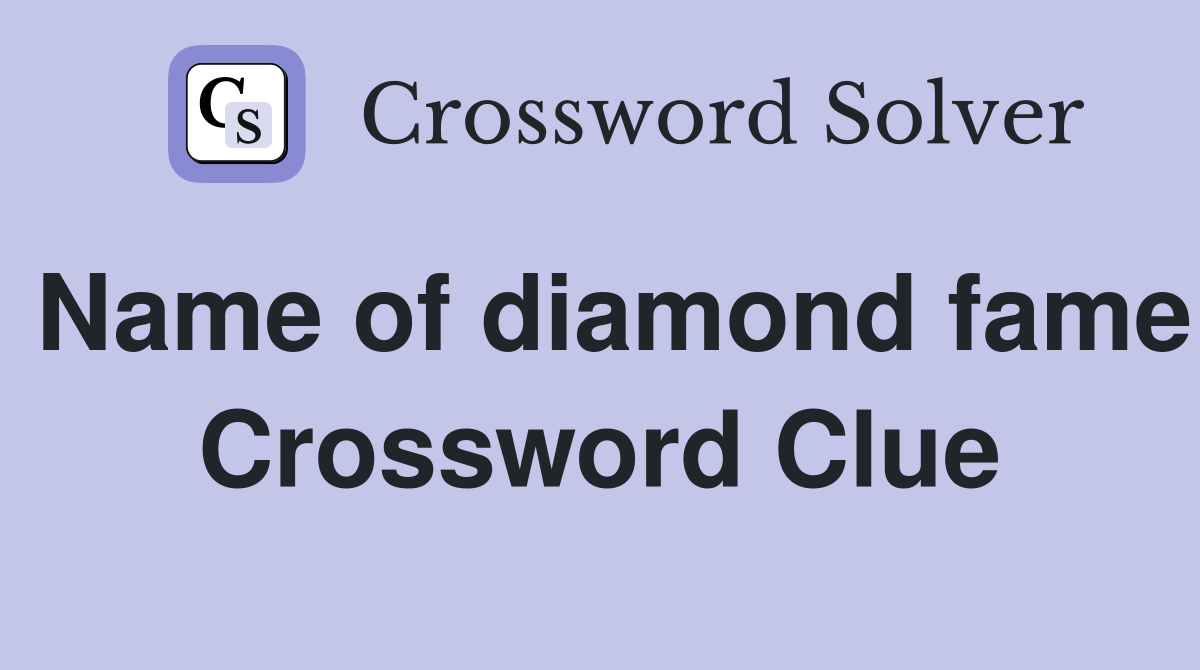 Name of diamond fame Crossword Clue