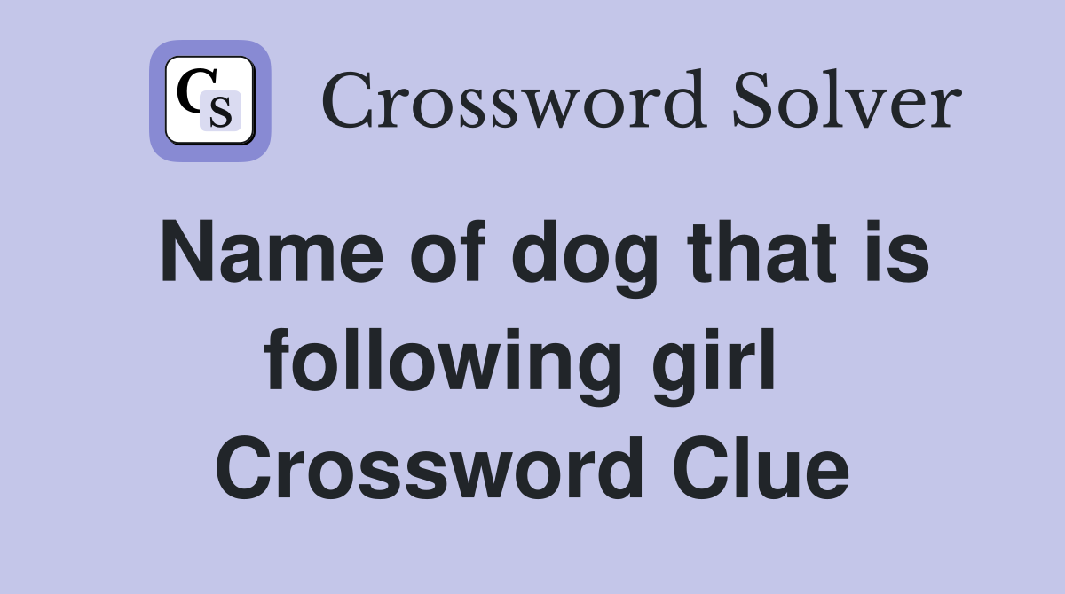 Name of dog that is following girl  Crossword Clue