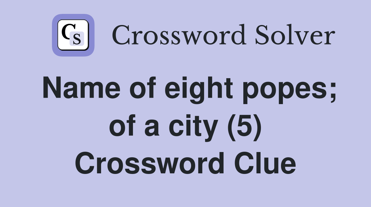 Name of eight popes; of a city (5) Crossword Clue
