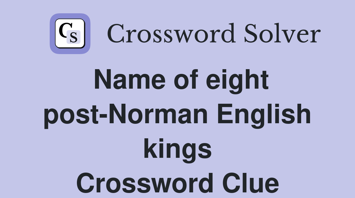 Name of eight post-Norman English kings Crossword Clue