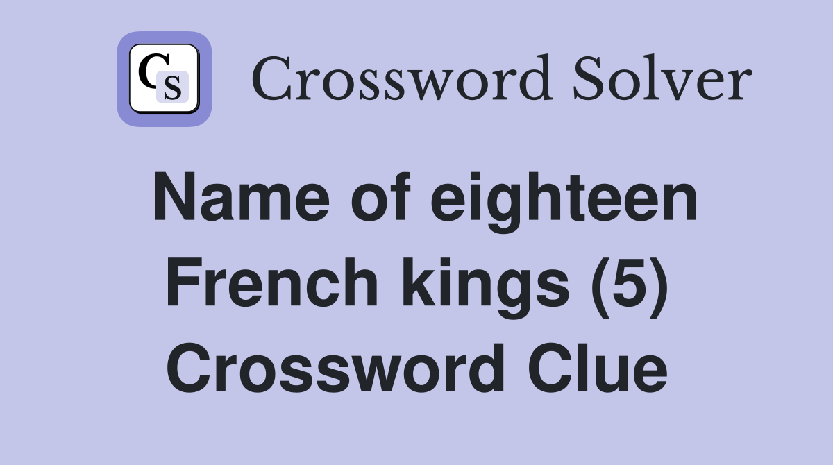 Name of eighteen French kings (5) Crossword Clue