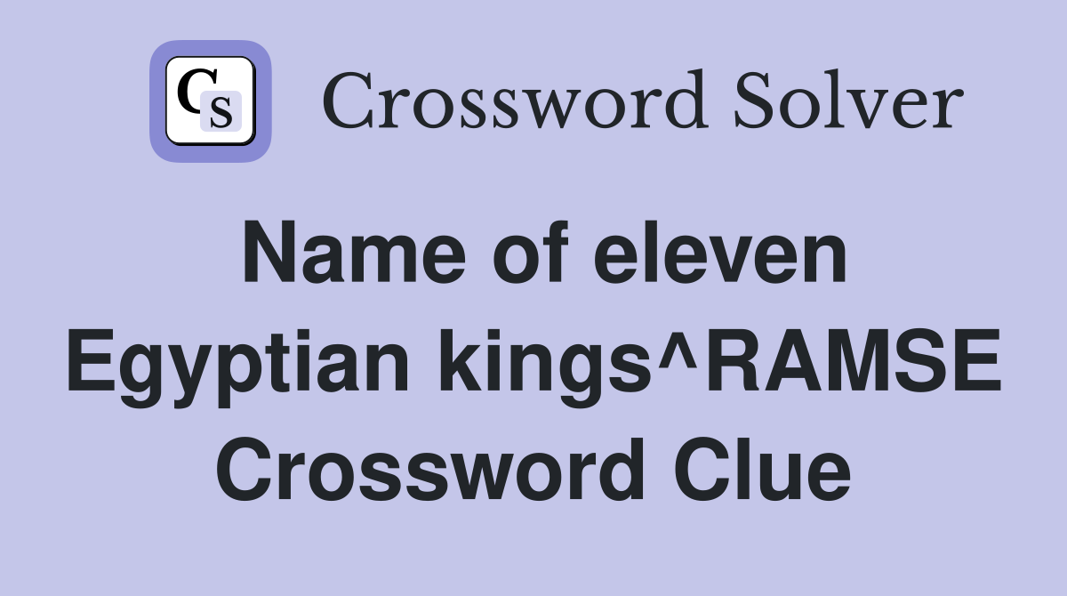 Name of eleven Egyptian kings^RAMSE Crossword Clue