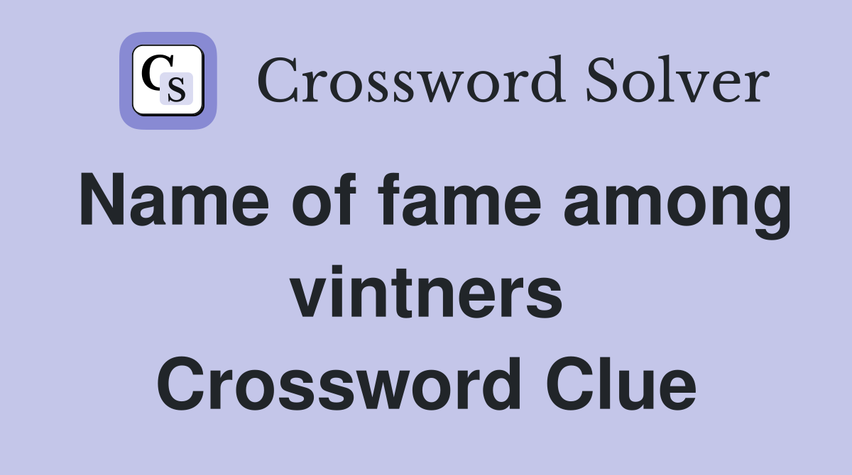 Name of fame among vintners Crossword Clue