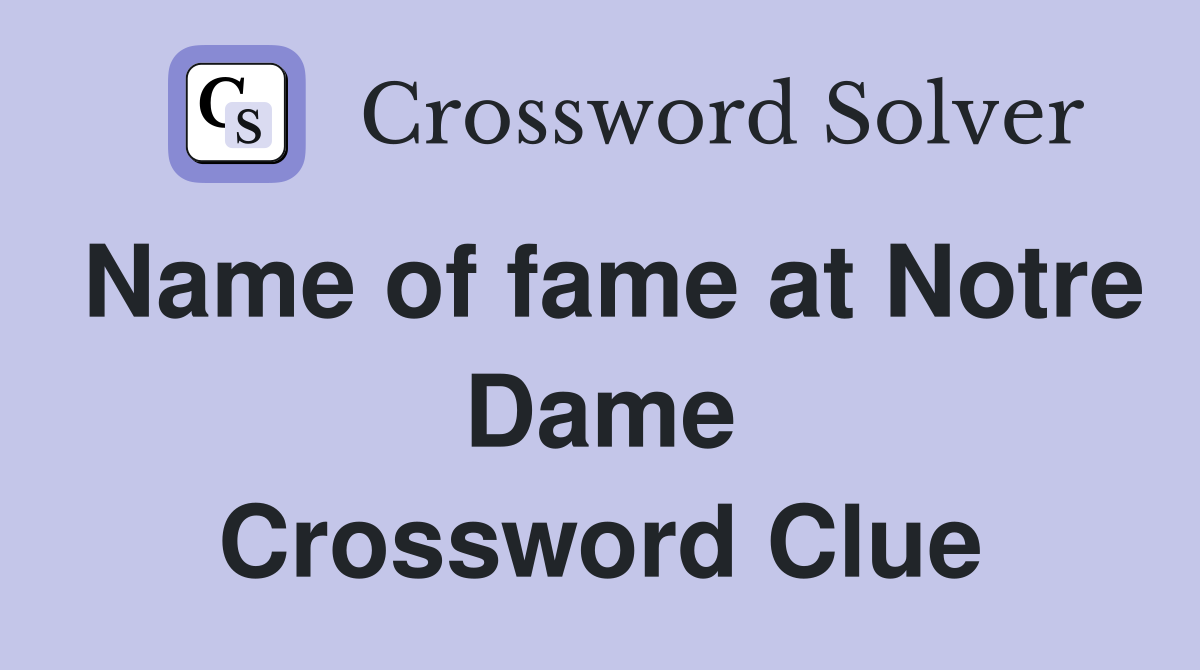 Name of fame at Notre Dame Crossword Clue