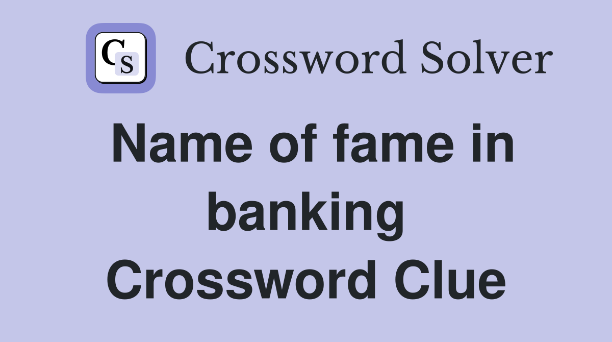 Name of fame in banking Crossword Clue