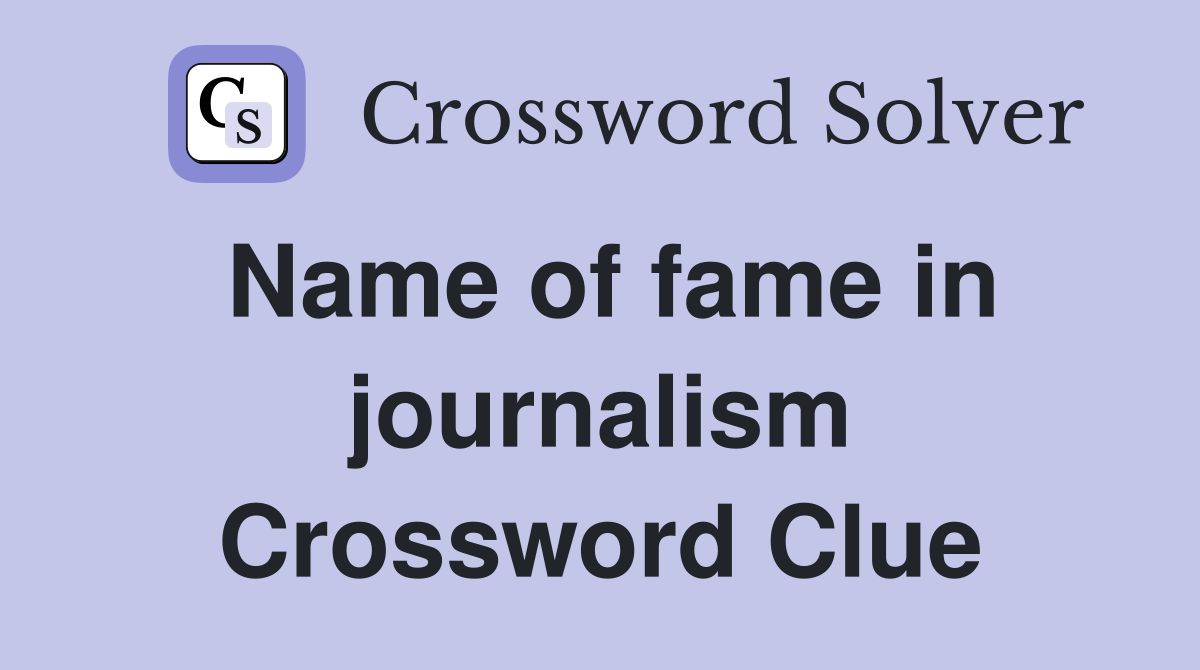 Name of fame in journalism Crossword Clue