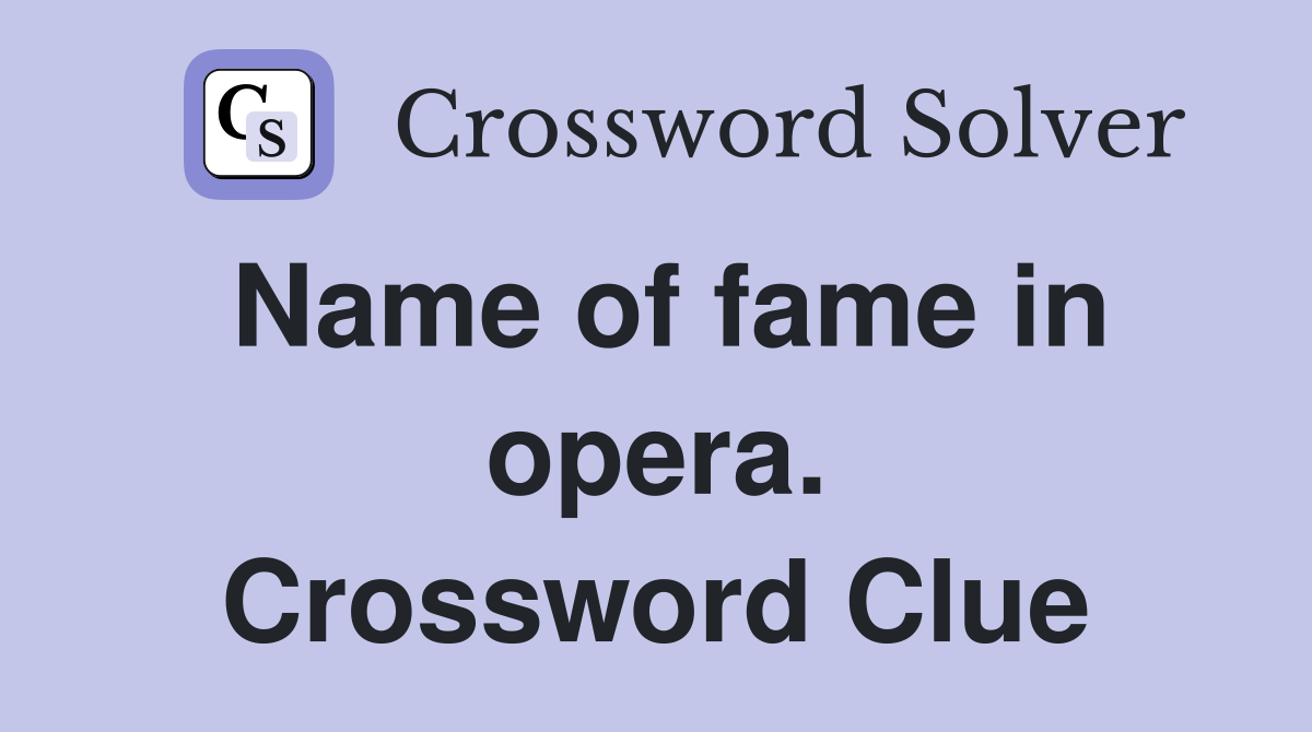 Name of fame in opera. Crossword Clue