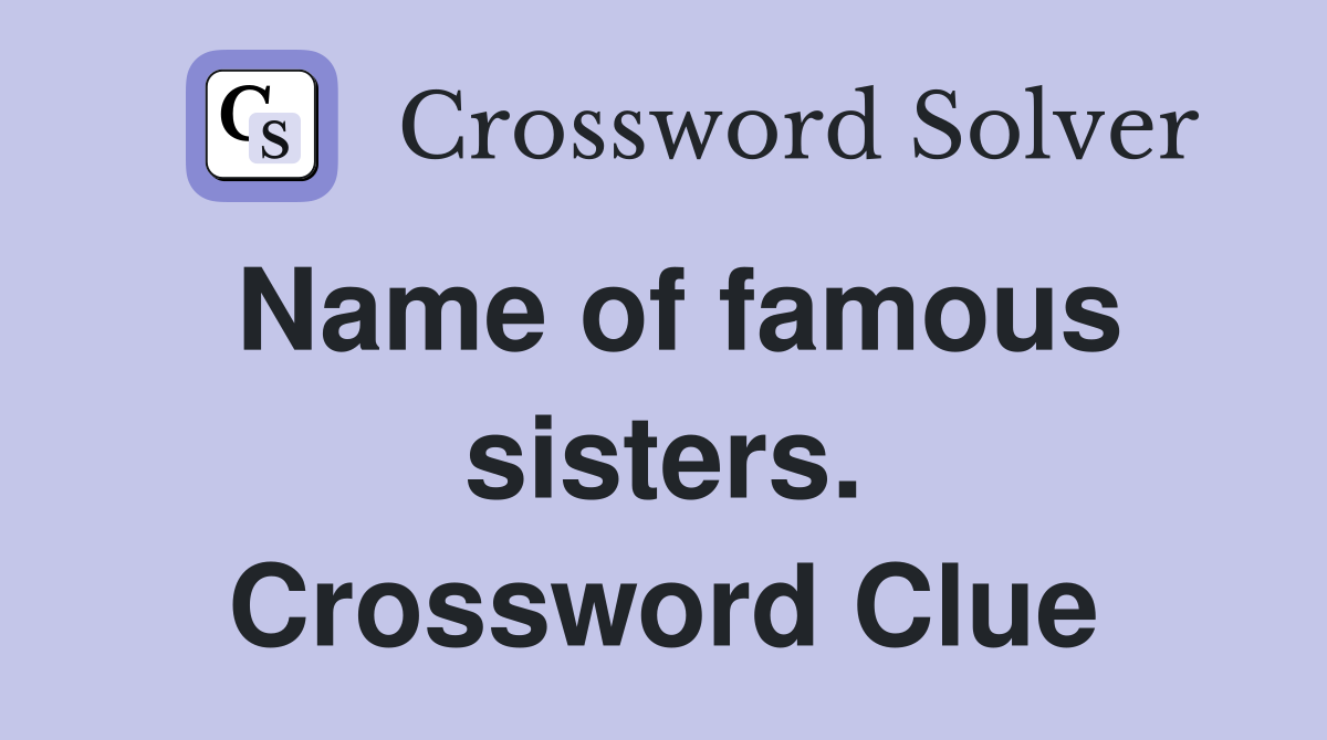 Name of famous sisters. Crossword Clue